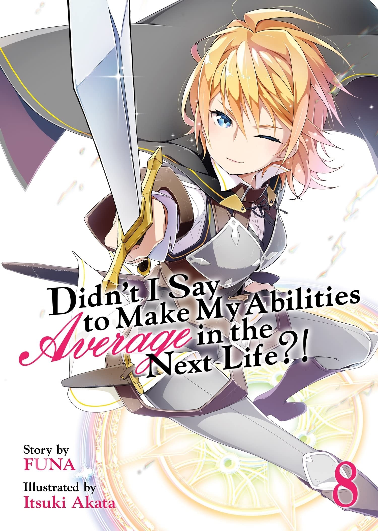 Didn’t I Say to Make My Abilities Average in the Next Life?! (Light Novel), Vol. 08