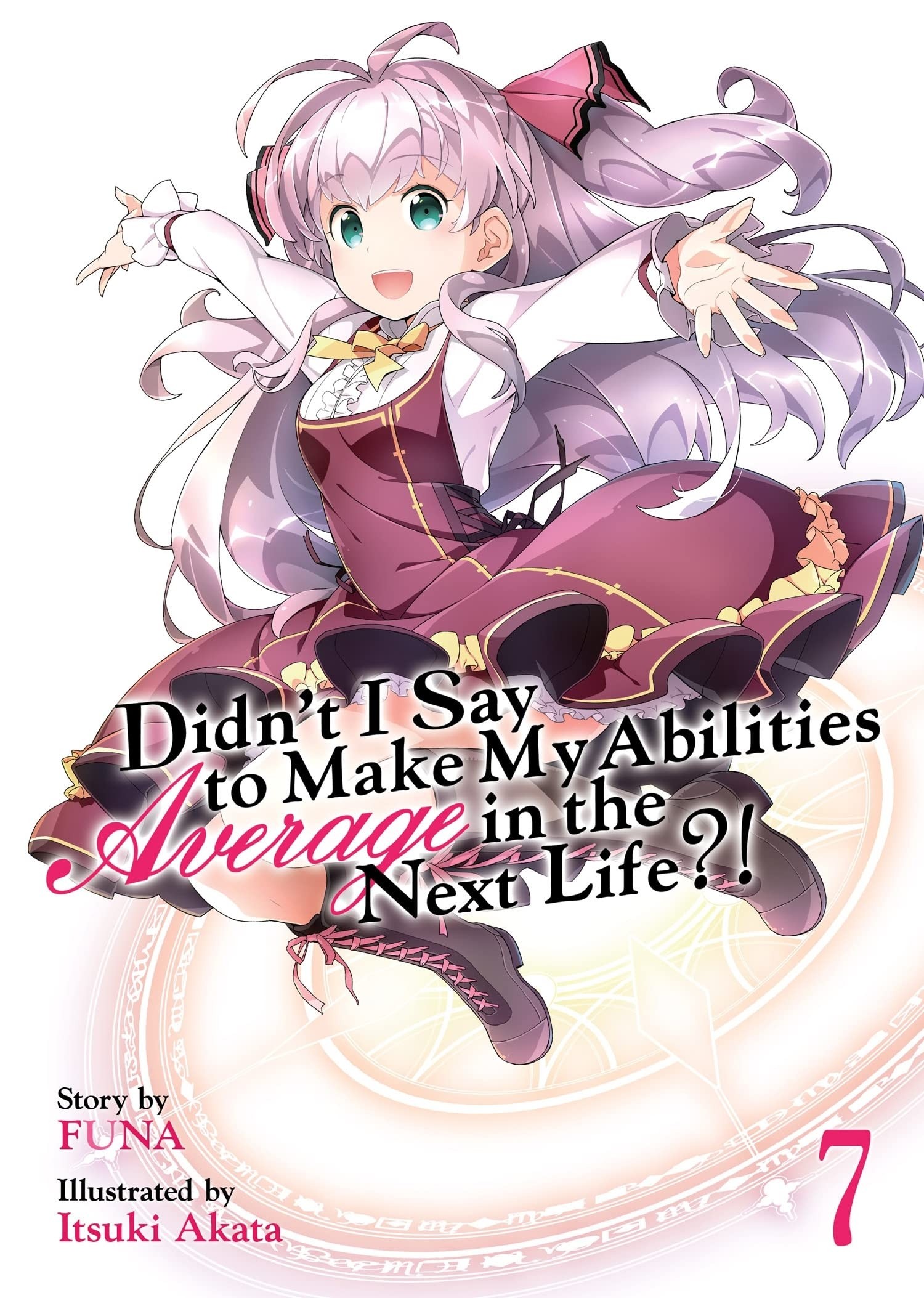 Didn’t I Say to Make My Abilities Average in the Next Life?! (Light Novel), Vol. 07