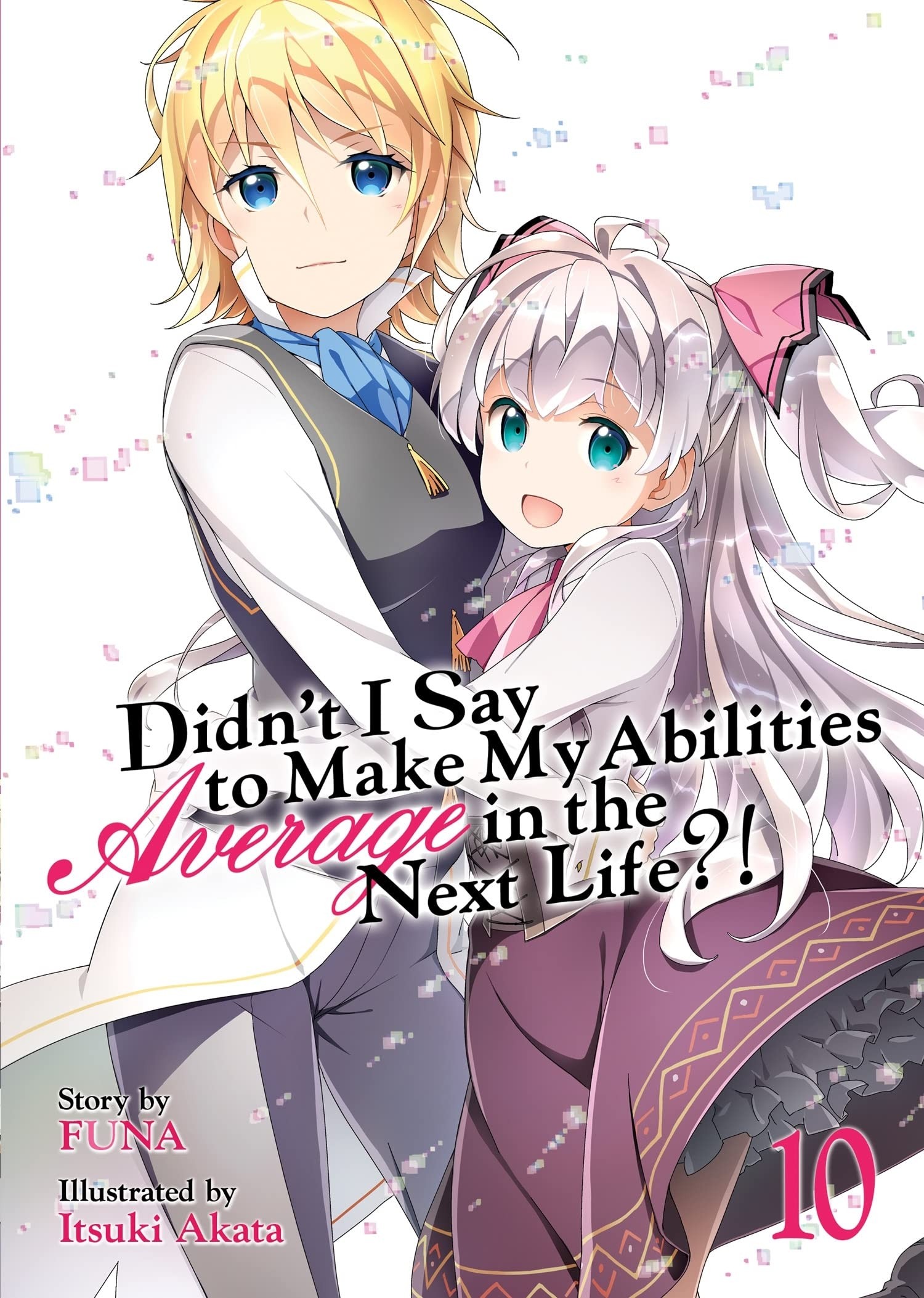 Didn’t I Say to Make My Abilities Average in the Next Life?! (Light Novel), Vol. 10
