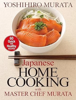 Japanese Home Cooking with Master Chef Murata: 60 Quick and Healthy Recipes