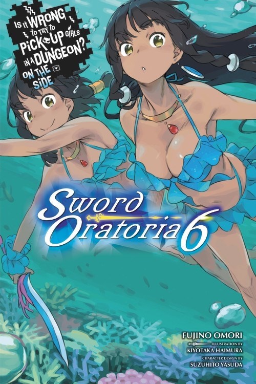 Is It Wrong to Try to Pick Up Girls in a Dungeon? On the Side: Sword Oratoria, (Light Novel) Vol. 06