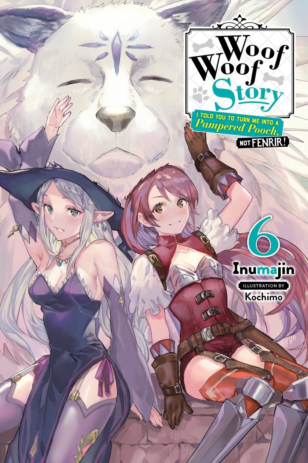 Woof Woof Story: I Told You to Turn Me Into a Pampered Pooch, Not Fenrir!, (Light Novel) Vol. 06