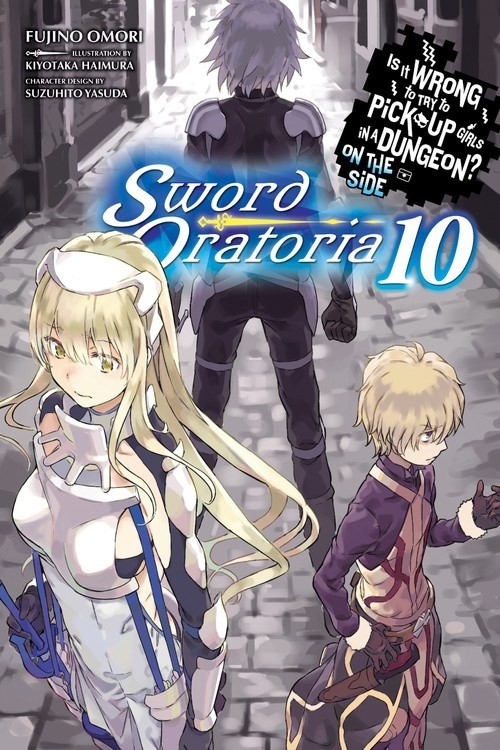 Is It Wrong to Try to Pick Up Girls in a Dungeon? On the Side: Sword Oratoria, (Light Novel) Vol. 10
