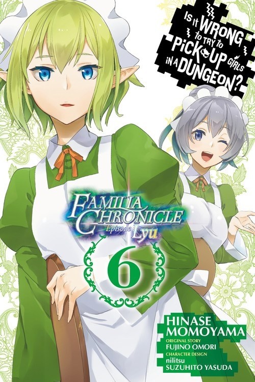 Is It Wrong to Try to Pick Up Girls in a Dungeon? Familia Chronicle Episode Lyu, Vol. 06