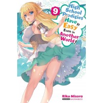 High School Prodigies Have It Easy Even in Another World! (Light Novel), Vol. 09