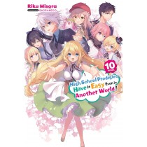 High School Prodigies Have It Easy Even in Another World! (Light Novel), Vol. 10