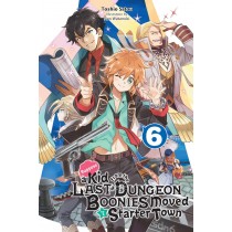 Suppose a Kid from the Last Dungeon Boonies Moved to a Starter Town, (Light Novel) Vol. 06