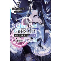 Our Last Crusade or The Rise of a New World, (Light Novel) Vol. 07