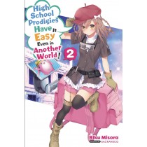 High School Prodigies Have It Easy Even in Another World! (Light Novel), Vol. 02