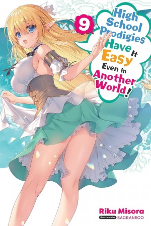 High School Prodigies Have It Easy Even in Another World! (Light Novel), Vol. 09