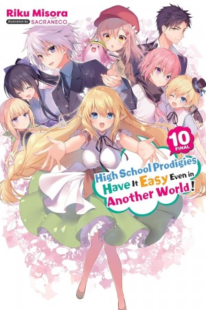 High School Prodigies Have It Easy Even in Another World! (Light Novel), Vol. 10