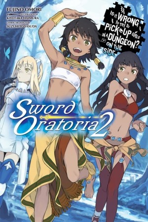 Is It Wrong to Try to Pick Up Girls in a Dungeon? On the Side: Sword Oratoria, (Light Novel) Vol. 02