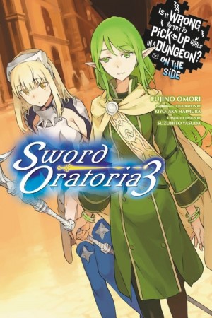 Is It Wrong to Try to Pick Up Girls in a Dungeon? On the Side: Sword Oratoria, (Light Novel) Vol. 03