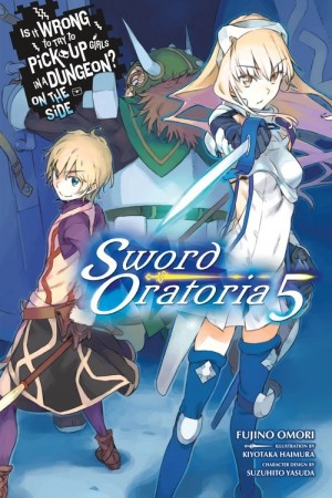 Is It Wrong to Try to Pick Up Girls in a Dungeon? On the Side: Sword Oratoria, (Light Novel) Vol. 05