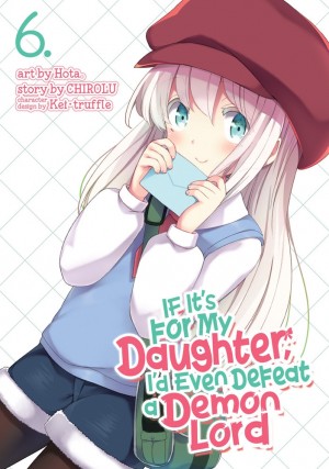 If It's for My Daughter, I'd Even Defeat a Demon Lord, Vol. 06