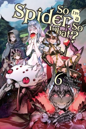 So I'm a Spider, So What?, (Light Novel) Vol. 06