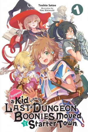 Suppose a Kid from the Last Dungeon Boonies Moved to a Starter Town, (Light Novel) Vol. 01