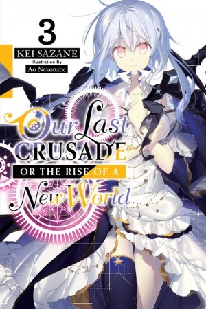 Our Last Crusade or The Rise of a New World, (Light Novel) Vol. 03