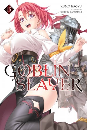 Goblin Slayer, (Light Novel) Vol. 16