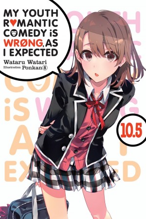 My Youth Romantic Comedy Is Wrong, As I Expected, (Light Novel) Vol. 10.5