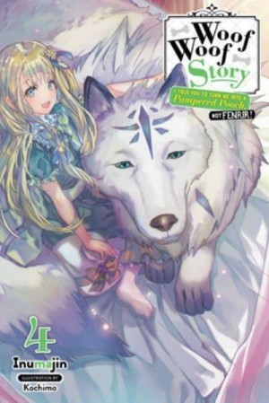 Woof Woof Story: I Told You to Turn Me Into a Pampered Pooch, Not Fenrir!, (Light Novel) Vol. 04