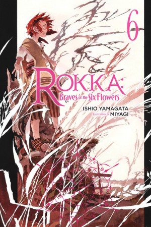 Rokka: Braves of the Six Flowers, (Light Novel) Vol. 06