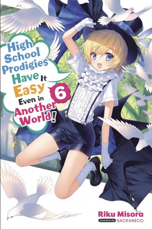 High School Prodigies Have It Easy Even in Another World! (Light Novel), Vol. 06